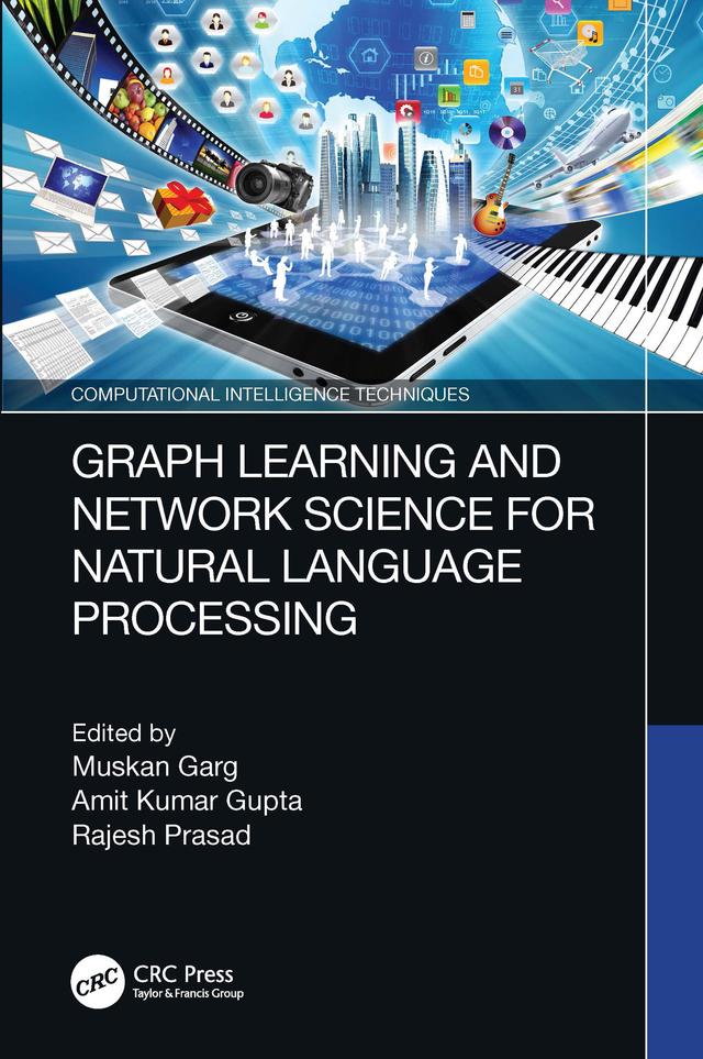 Graph Learning and Network Science for Natural Language Processing by Amit Kumar Gupta, Muskan Garg, Rajesh Prasad