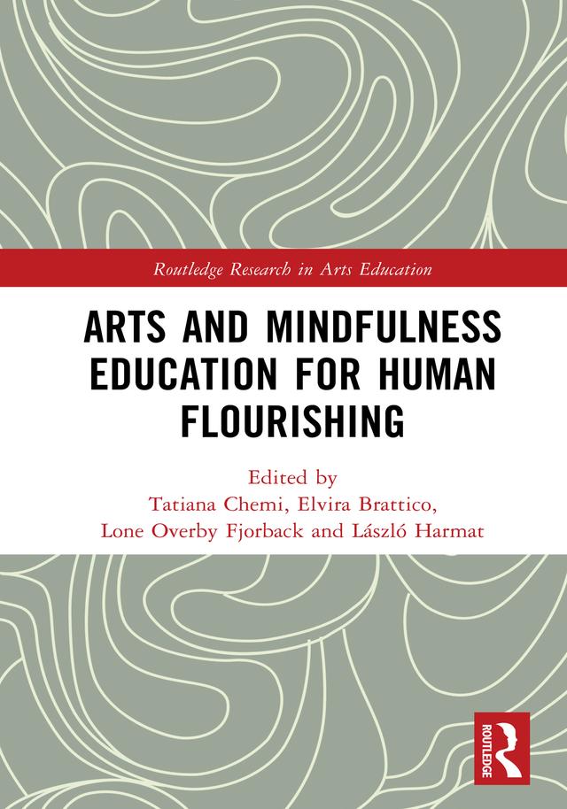 Arts and Mindfulness Education for Human Flourishing by Elvira Brattico, László Harmat, Lone Overby Fjorback, Tatiana Chemi