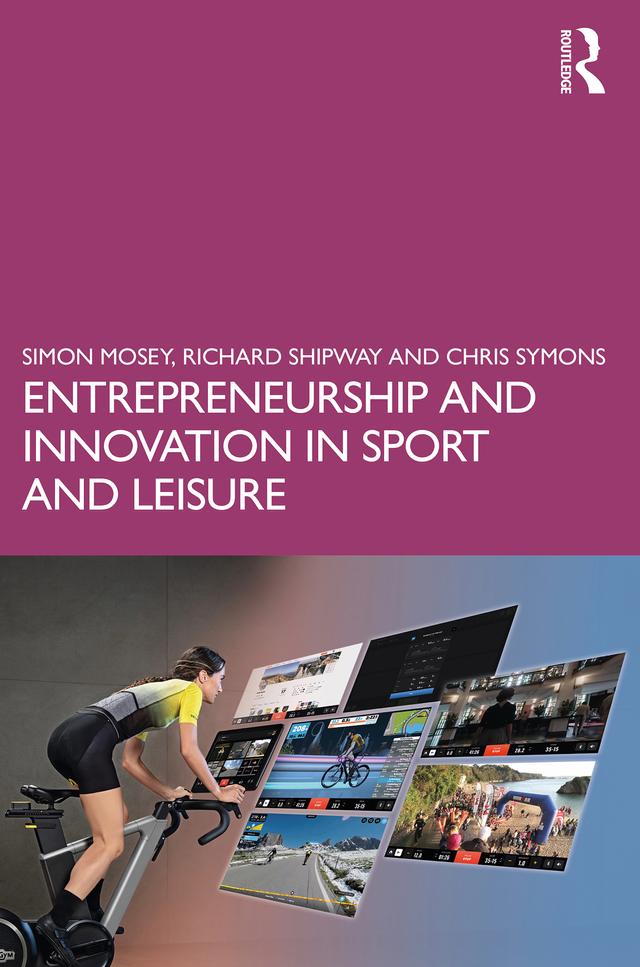 Entrepreneurship and Innovation in Sport and Leisure by Chris Symons, Richard Shipway, Simon Mosey
