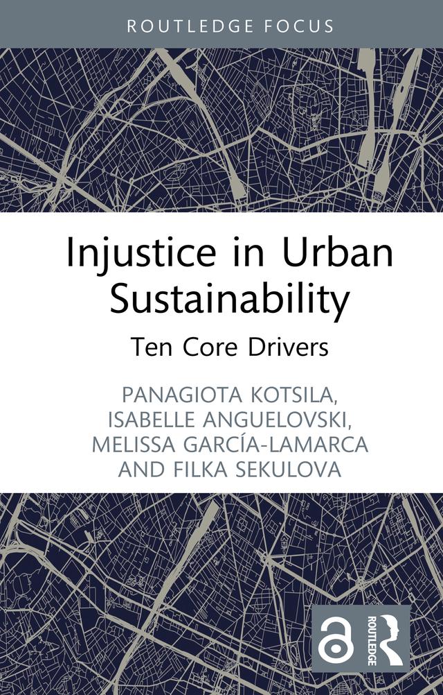 Injustice in Urban Sustainability by Filka Sekulova, Isabelle Anguelovski, Melissa García-Lamarca, Panagiota Kotsila