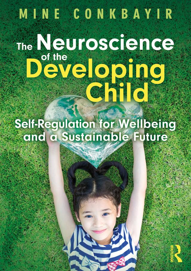 The Neuroscience of the Developing Child by Mine Conkbayir