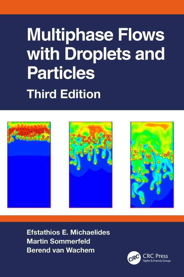 Multiphase Flows with Droplets and Particles, Third Edition by Berend van Wachem, Efstathios E. Michaelides, Martin Sommerfeld