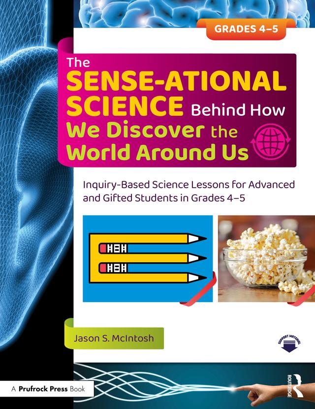 The SENSE-ational Science Behind How We Discover the World Around Us by Jason S. McIntosh