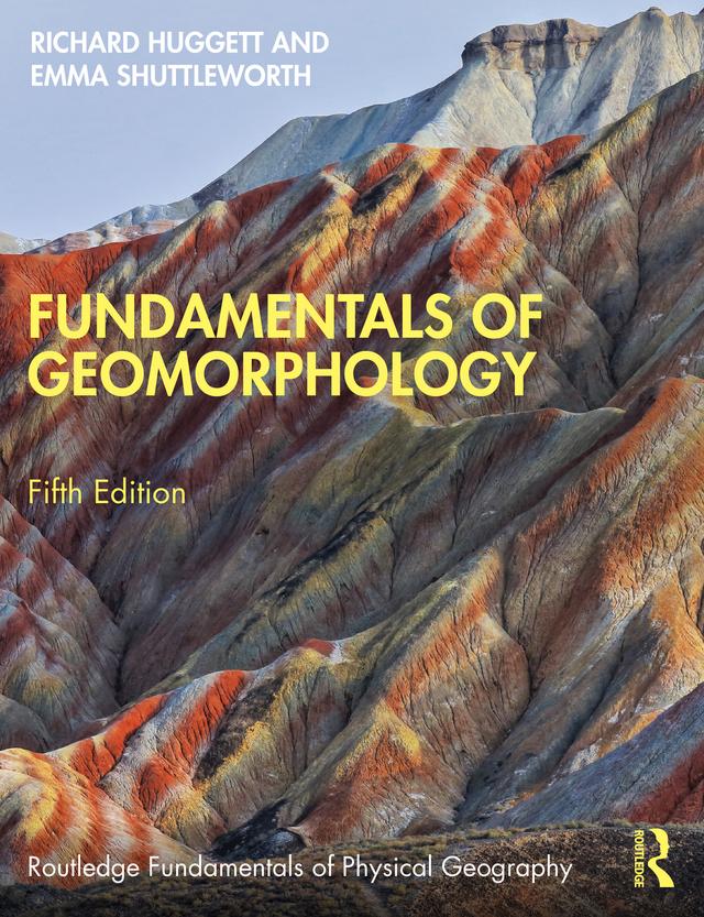 Fundamentals of Geomorphology by Emma Shuttleworth, Richard Huggett