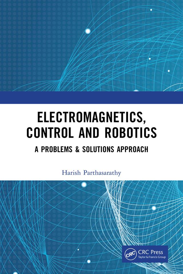 Electromagnetics, Control and Robotics by Harish Parthasarathy