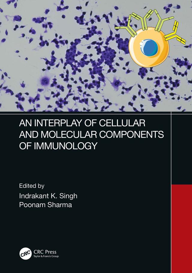 An Interplay of Cellular and Molecular Components of Immunology by Indrakant Kumar Singh, Poonam Sharma