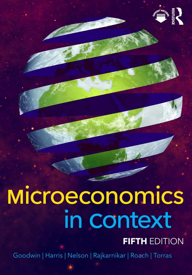 Microeconomics in Context by Brian Roach, Jonathan M. Harris, Julie A. Nelson, Mariano Torras, Neva Goodwin, Pratistha Joshi Rajkarnikar