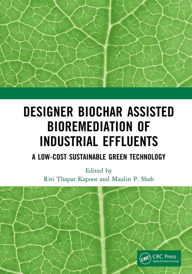 Designer Biochar Assisted Bioremediation of Industrial Effluents by Maulin P. Shah, Riti Thapar Kapoor