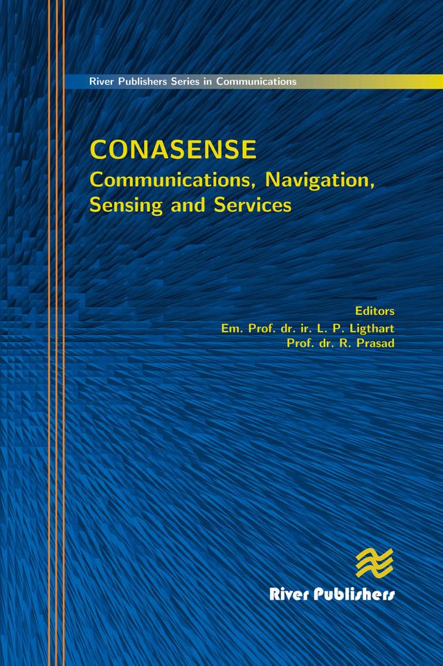 Communications, Navigation, Sensing and Services (CONASENSE) by L. P Ligthart, R. Prasad