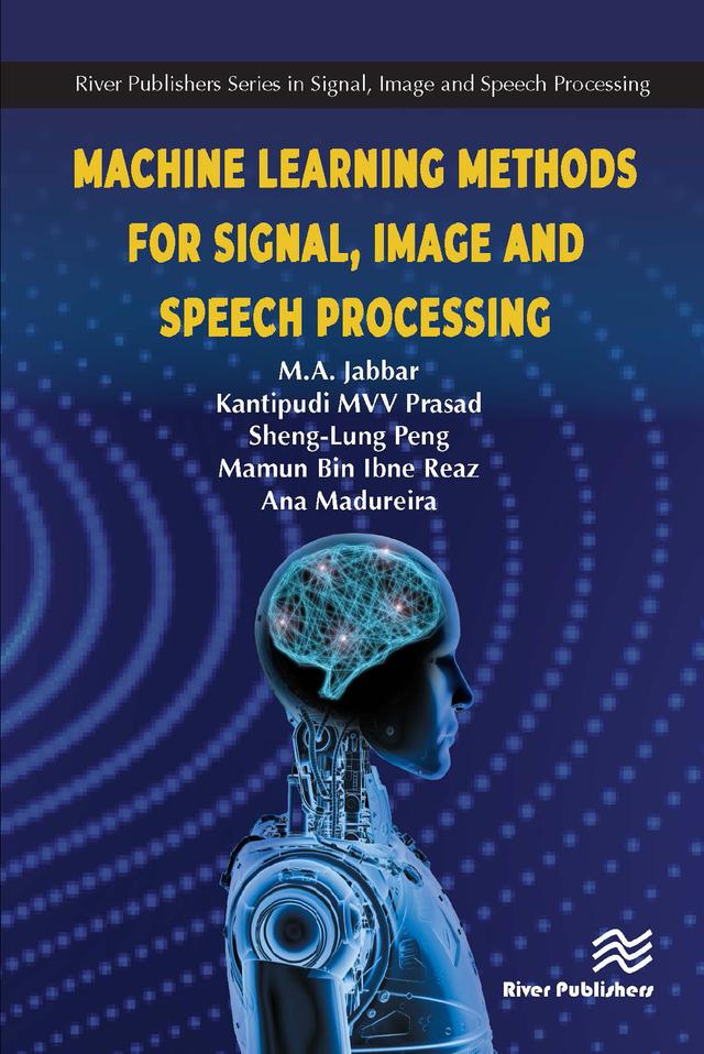 Machine Learning Methods for Signal, Image and Speech Processing by Ana Maria Madureira, M.A. Jabbar, Mamun Bin Ibne Reaz, MVV Prasad Kantipudi, Sheng-Lung Peng