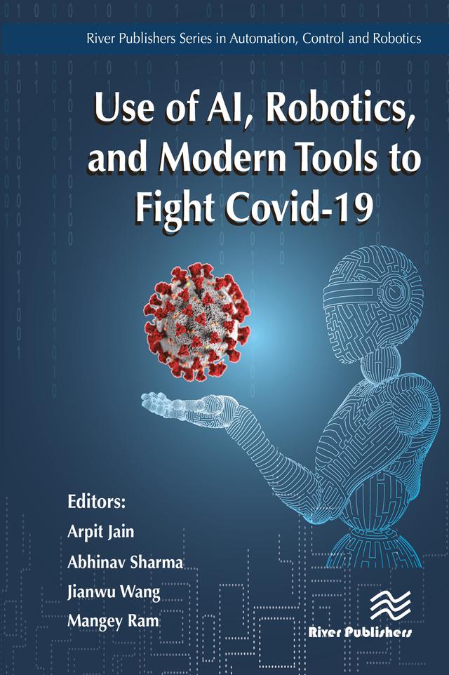 Use of AI, Robotics and Modelling tools to fight Covid-19 by Abhinav Sharma, Arpit Jain, Jianwu Wang, Mangey Ram