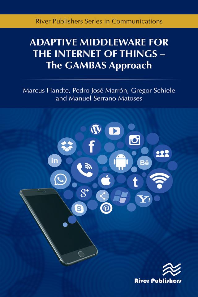 Adaptive Middleware for the Internet of Things by Gregor Schiele, Marcus Handte, Matoses Manuel Serrano, Pedro José Marrón