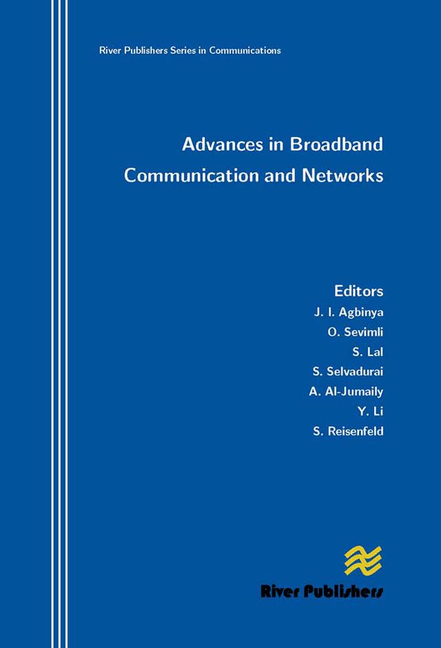 Advances in Broadband Communication and Networks by Johnson I. Agbinya, Oya Sevimli, Sam Reisenfeld