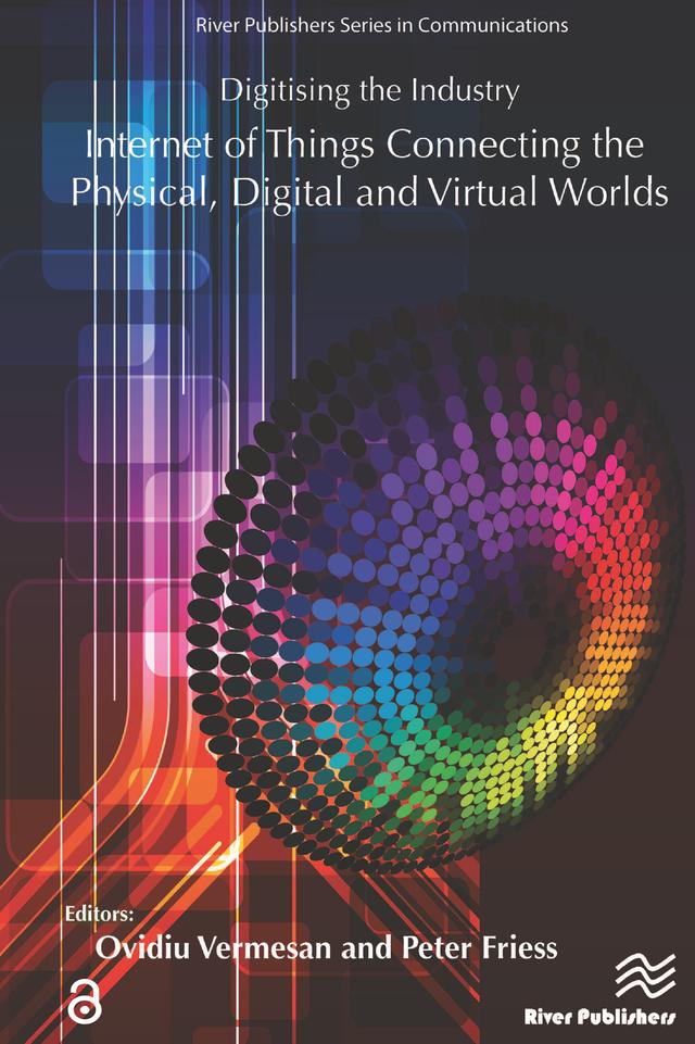 Digitising the Industry Internet of Things Connecting the Physical, Digital and VirtualWorlds by Ovidiu Vermesan, Peter Friess