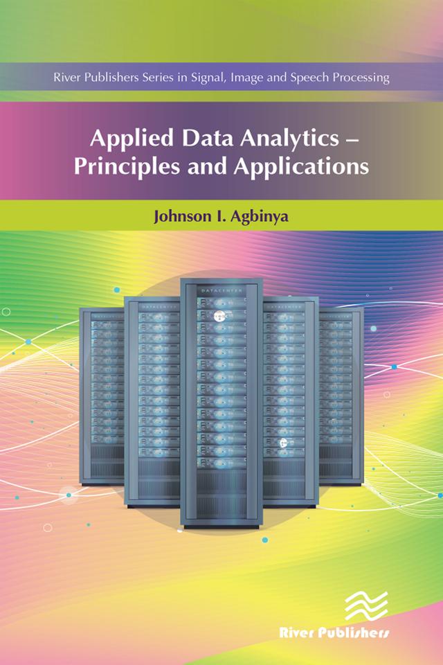 Applied Data Analytics - Principles and Applications by Johnson I. Agbinya