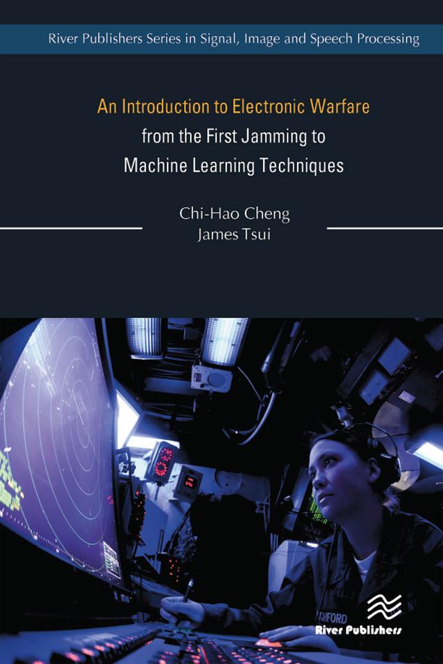 An Introduction to Electronic Warfare; from the First Jamming to Machine Learning Techniques by Chi-Hao Cheng, James Tsui