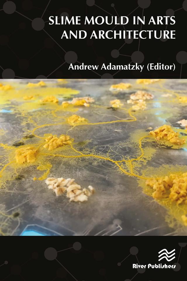 Slime Mould in Arts and Architecture by Andrew Adamatzky