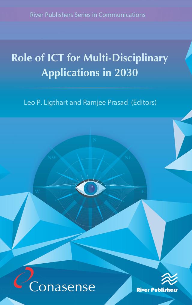 Role of ICT for Multi-Disciplinary Applications in 2030 by Leo Ligthart, Ramjee Prasad