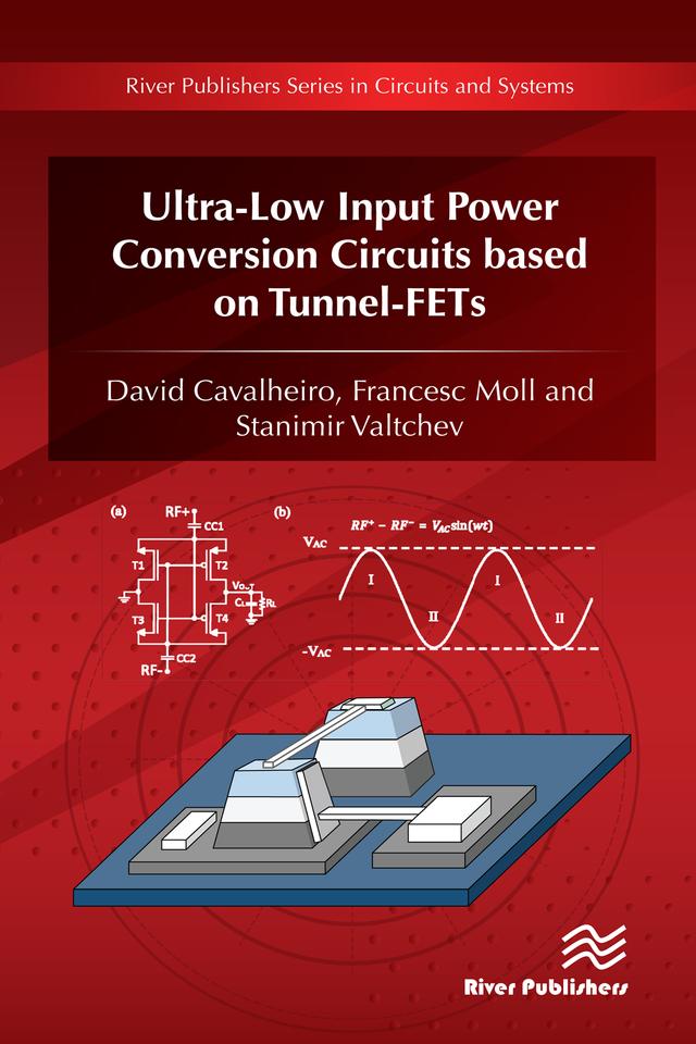 Ultra-Low Input Power Conversion Circuits based on Tunnel-FETs by David Cavalheiro, Francesc Moll, Stanimir Valtchev