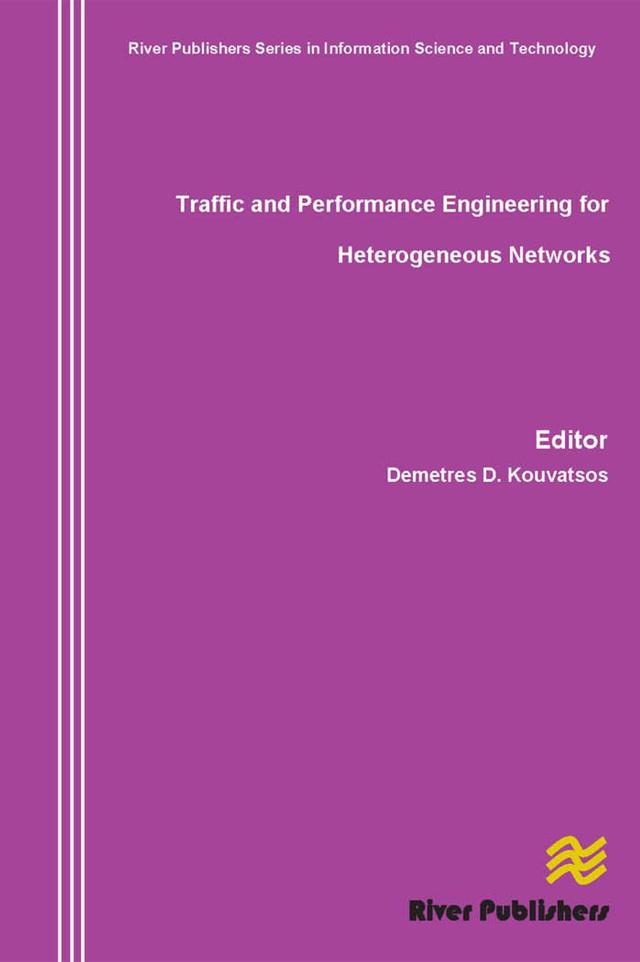 Traffic and Performance Engineering for Heterogeneous Networks by Demetres D. Kouvatsos