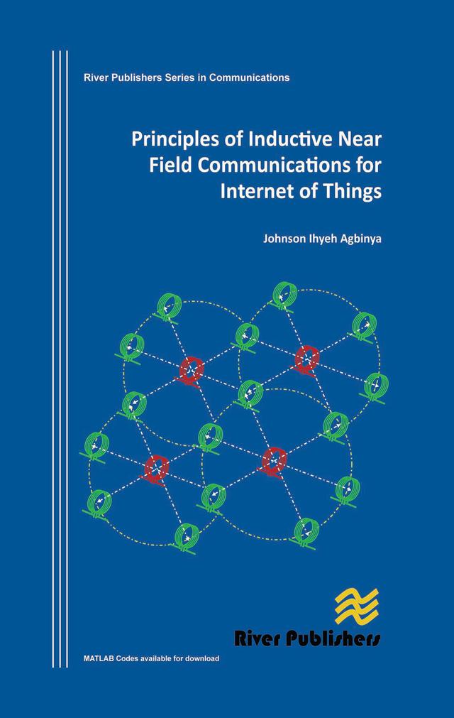 Principles of Inductive Near Field Communications for Internet of Things by Johnson I. Agbinya
