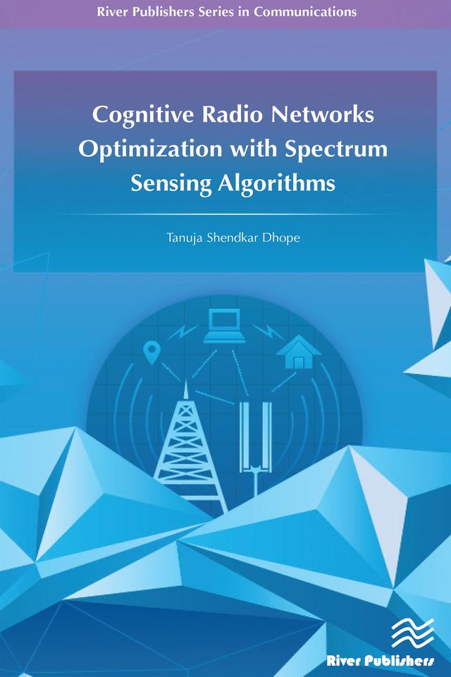 Cognitive Radio Networks Optimization with Spectrum Sensing Algorithms by Tanuja S. Dhope