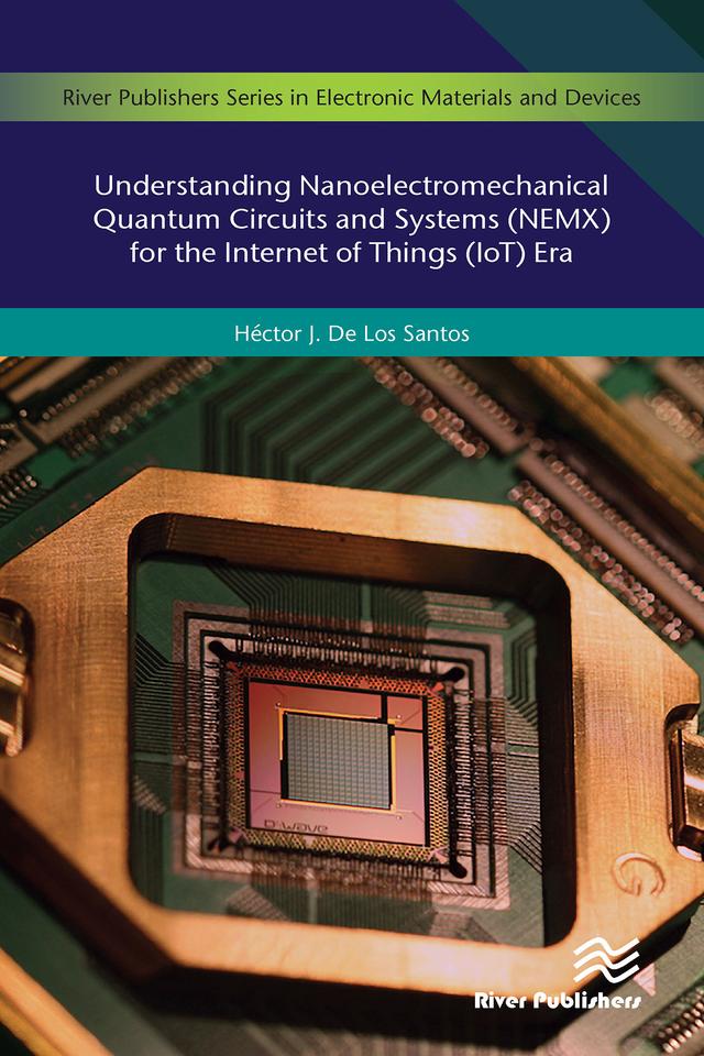 Understanding Nanoelectromechanical Quantum Circuits and Systems (NEMX) for the Internet of Things (IoT) Era by Héctor J. De Los Santos