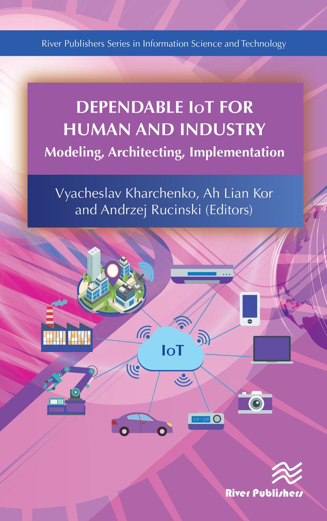 Dependable IoT for Human and Industry by Ah Lian Kor, Andrzej Rucinski, Vyacheslav Kharchenko