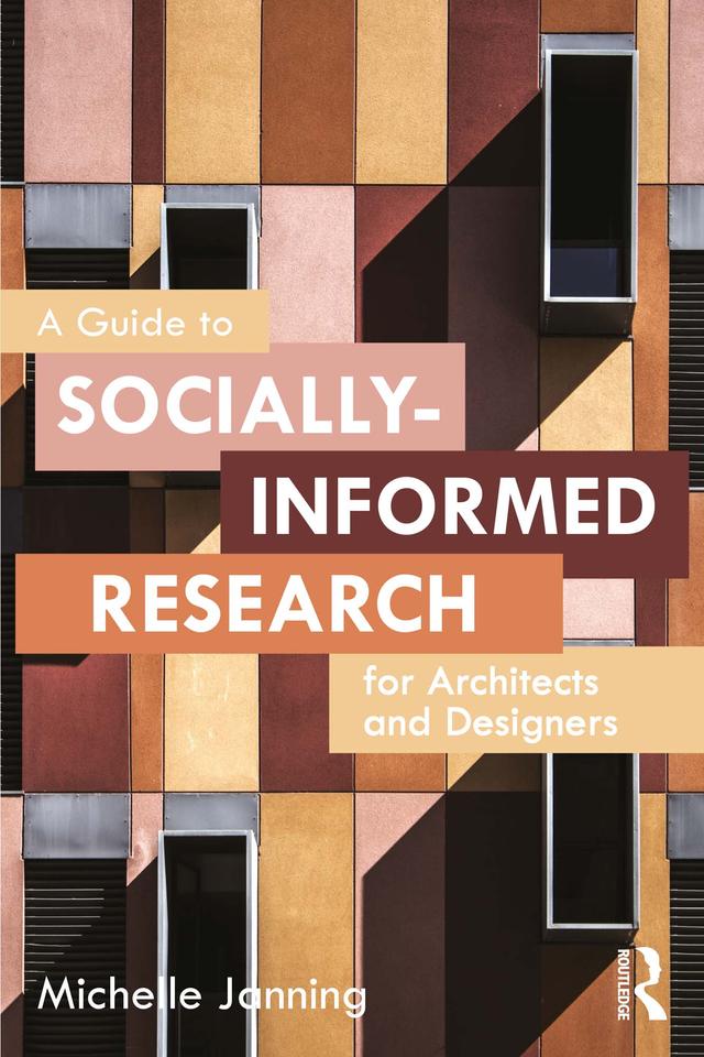 A Guide to Socially-Informed Research for Architects and Designers by Michelle Janning