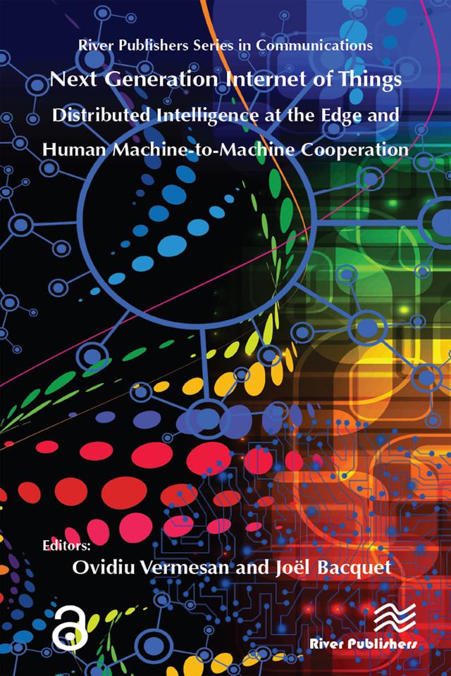 Next Generation Internet of Things � Distributed Intelligence at the Edge and Human-Machine Interactions by Ovidiu Vermesan