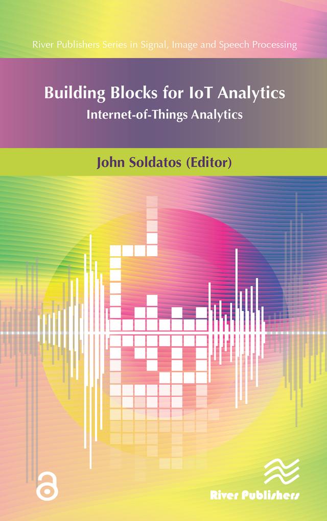 Building Blocks for IoT Analytics Internet-of-Things Analytics by John Soldatos