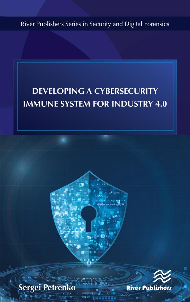 Developing a Cybersecurity Immune System for Industry 4.0 by Sergei Petrenko