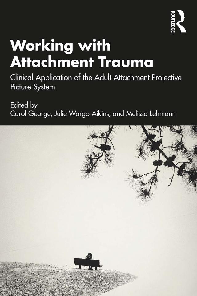 Working with Attachment Trauma by Carol George, Julie Wargo Aikins, Melissa Lehmann
