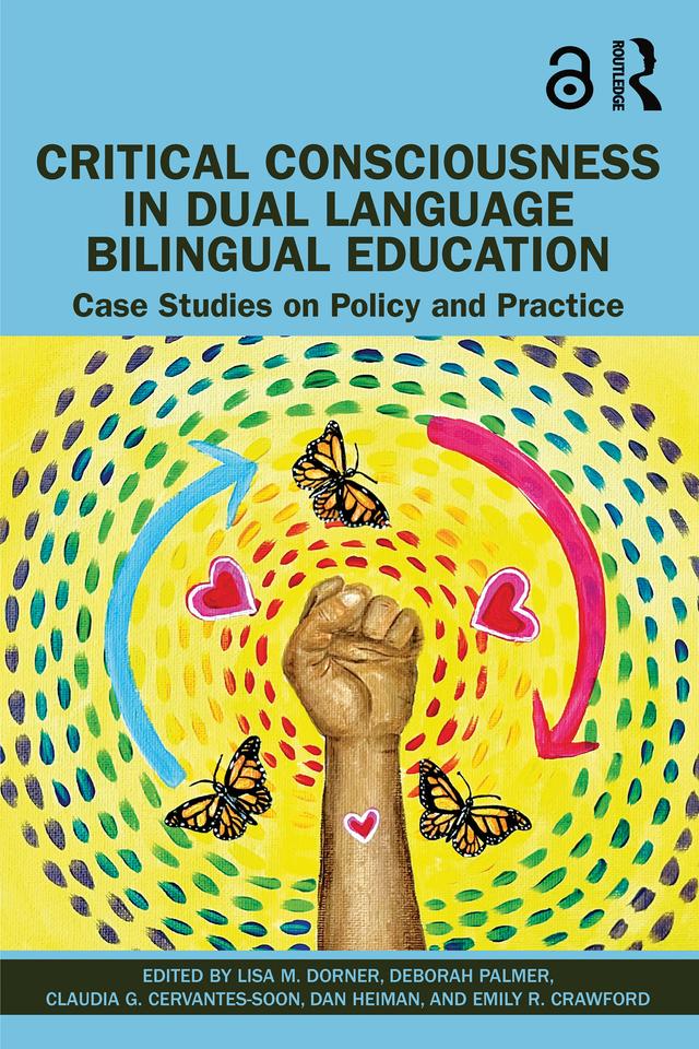 Critical Consciousness in Dual Language Bilingual Education by Claudia G. Cervantes-Soon, Dan Heiman, Deborah Palmer, Emily R. Crawford, Lisa M. Dorner