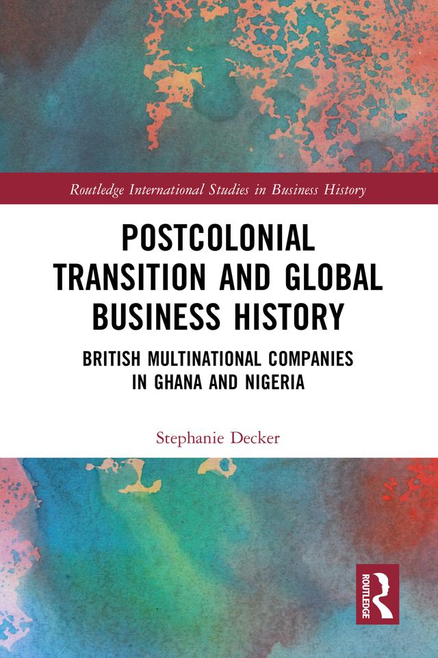 Postcolonial Transition and Global Business History by Stephanie Decker