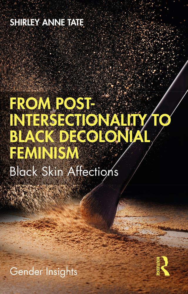 From Post-Intersectionality to Black Decolonial Feminism by Shirley Anne Tate