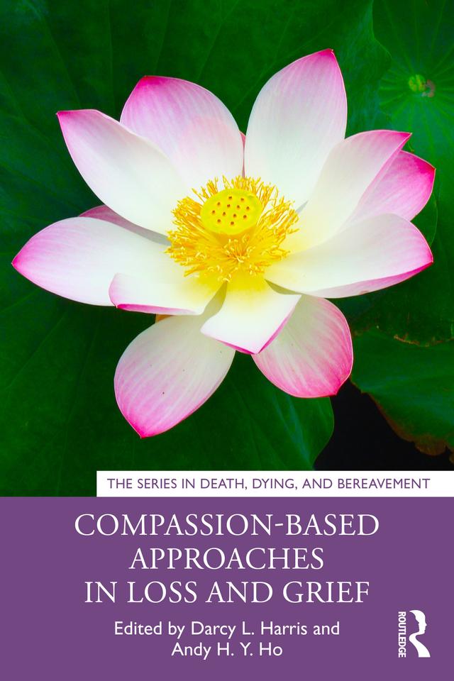 Compassion-Based Approaches in Loss and Grief by Andy H. Y. Ho, Darcy L. Harris