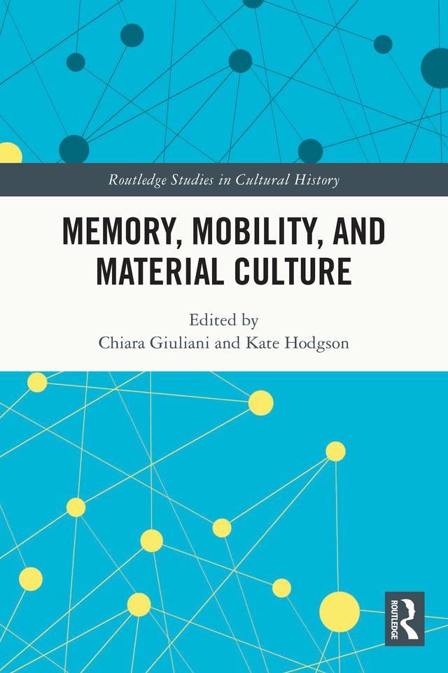 Memory, Mobility, and Material Culture by Chiara Giuliani, Kate Hodgson