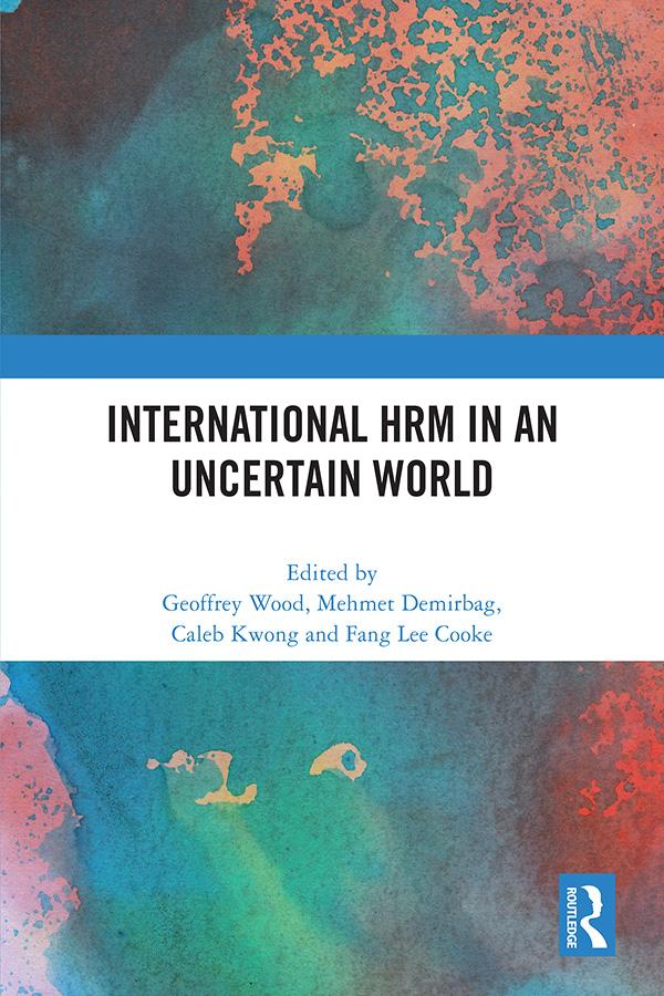 International HRM in an Uncertain World by Caleb Kwong, Fang Lee Cooke, Geoffrey Wood, Mehmet Demirbag