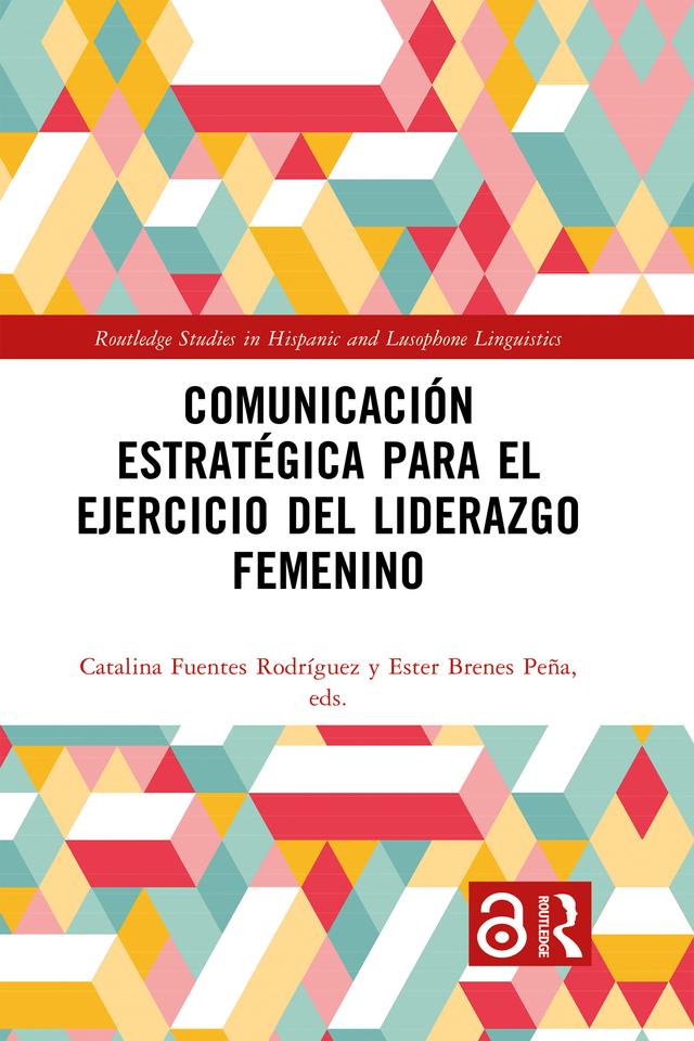 Comunicación estratégica para el ejercicio del liderazgo femenino by Catalina Fuentes Rodríguez, Ester Brenes Peña