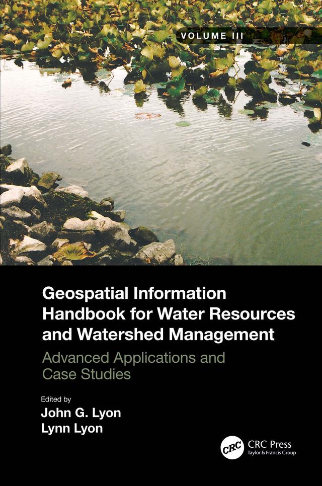Geospatial Information Handbook for Water Resources and Watershed Management, Volume III by John G Lyon, Lynn Lyon