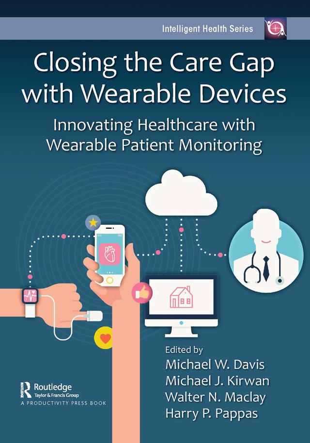 Closing the Care Gap with Wearable Devices by Harry Pappas, Michael Davis, Michael Kirwan, Walter Maclay