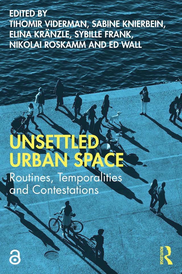 Unsettled Urban Space by Ed Wall, Elina Kränzle, Nikolai Roskamm, Sabine Knierbein, Sybille Frank, Tihomir Viderman