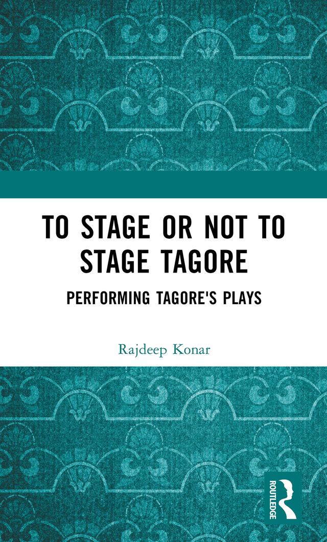 To Stage or Not to Stage Tagore by Konar Rajdeep
