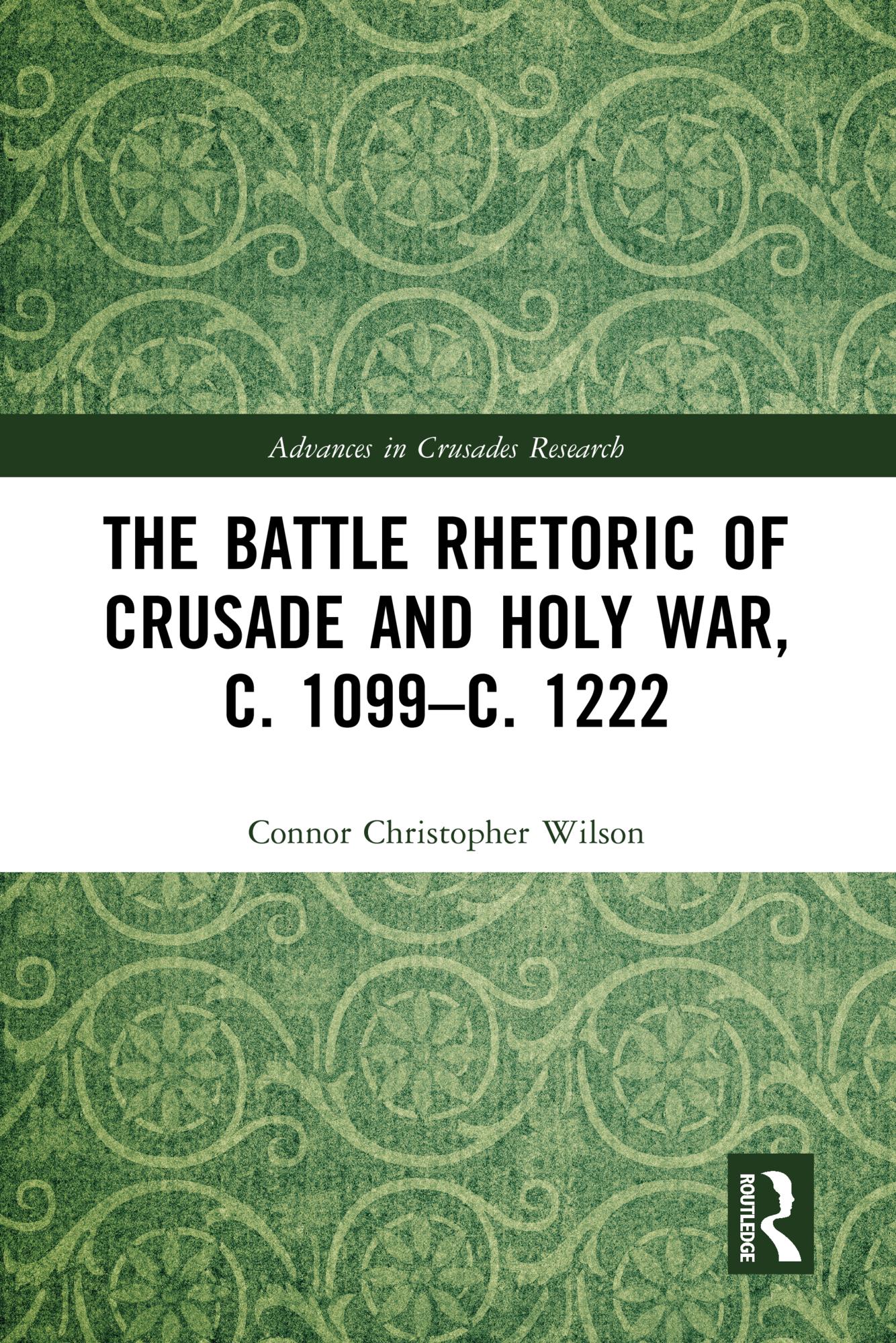 The Battle Rhetoric of Crusade and Holy War, c. 1099–c. 1222