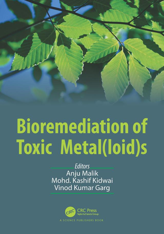 Bioremediation of Toxic Metal(loid)s by Anju Malik, Mohd. Kashif Kidwai, Vinod Kumar Garg