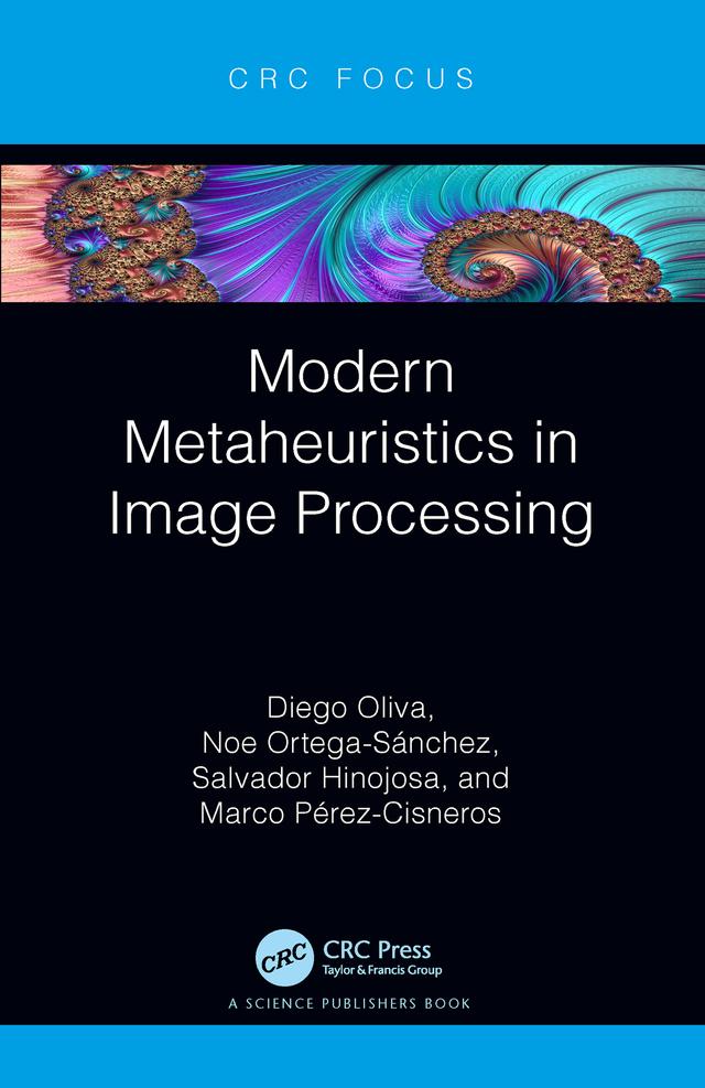 Modern Metaheuristics in Image Processing by Diego Oliva, Marco Pérez-Cisneros, Noe Ortega-Sánchez, Salvador Hinojosa