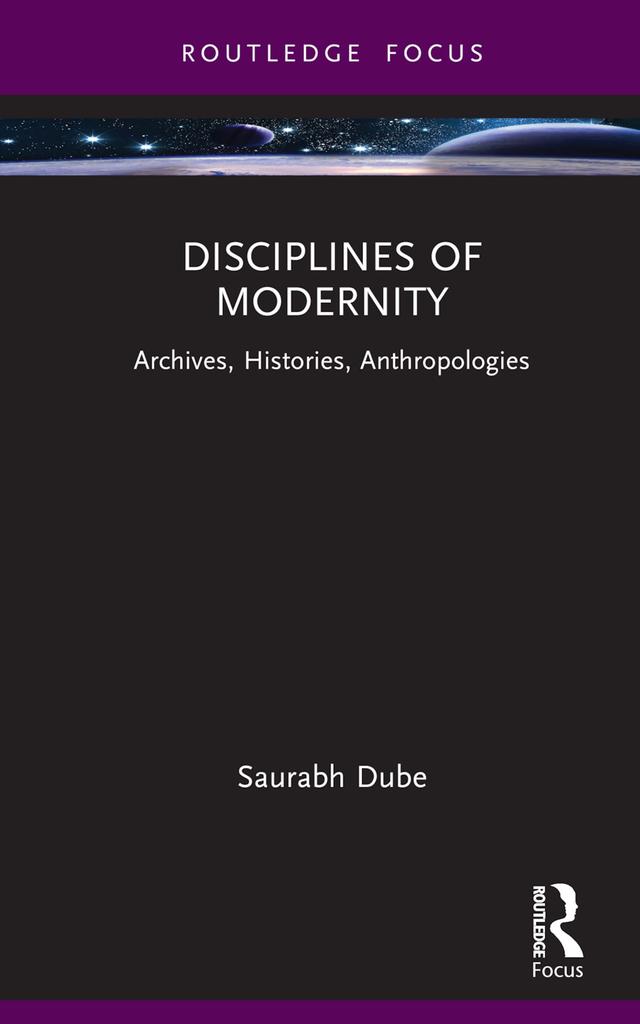 Disciplines of Modernity by Saurabh Dube