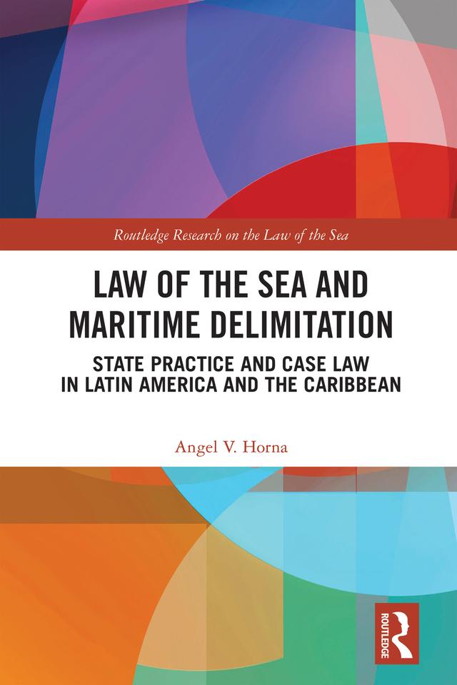 Law of the Sea and Maritime Delimitation by Angel Horna
