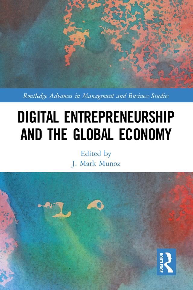 Digital Entrepreneurship and the Global Economy by J. Mark Munoz